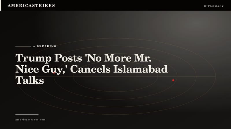 Trump Posts 'No More Mr. Nice Guy,' Cancels Islamabad Talks