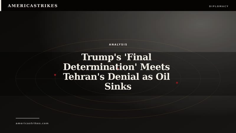Trump's 'Final Determination' Meets Tehran's Denial as Oil Sinks