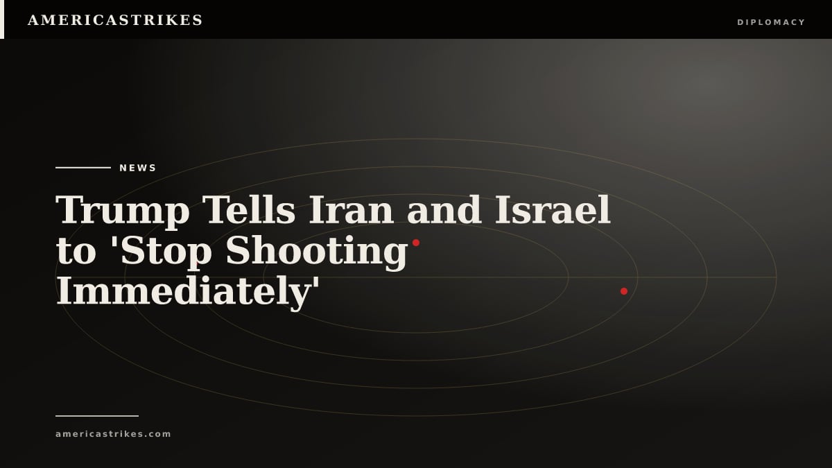 Trump Tells Iran and Israel to 'Stop Shooting Immediately'