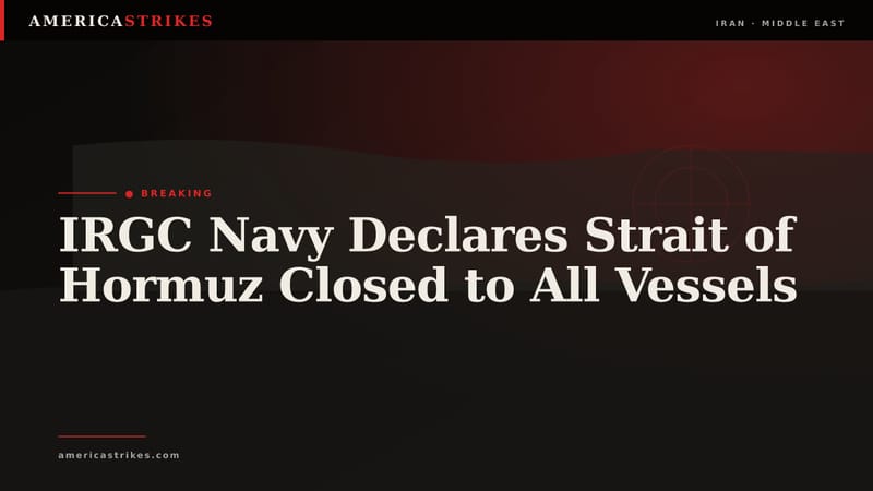 IRGC Navy Declares Strait of Hormuz Closed to All Vessels