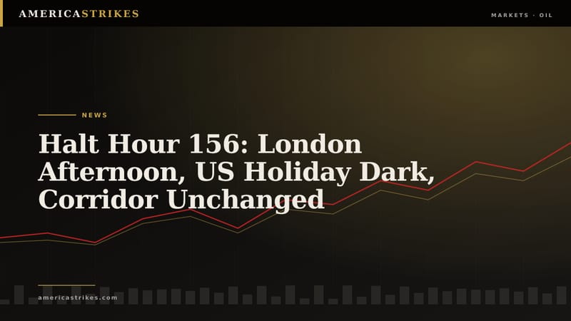 Halt Hour 156: London Afternoon, US Holiday Dark, Corridor Unchanged