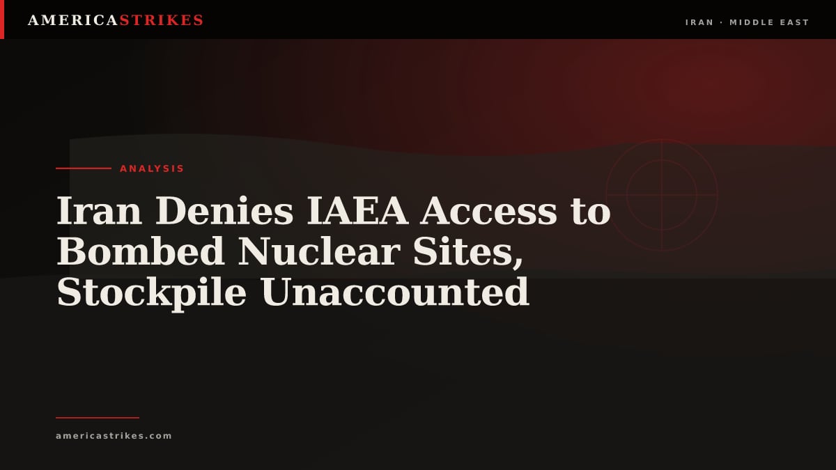 Iran Denies IAEA Access to Bombed Nuclear Sites, Stockpile Unaccounted