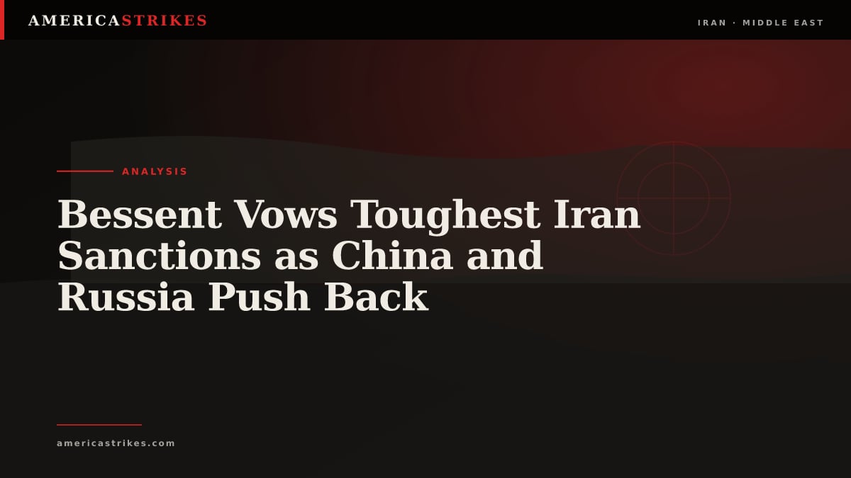 Bessent Vows Toughest Iran Sanctions as China and Russia Push Back
