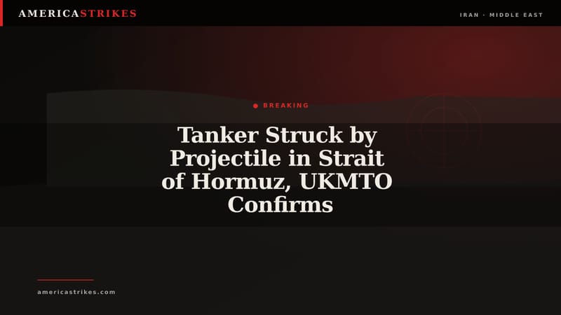Tanker Struck by Projectile in Strait of Hormuz, UKMTO Confirms