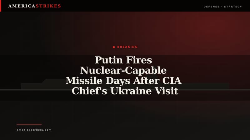 Putin Fires Nuclear-Capable Missile Days After CIA Chief's Ukraine Visit