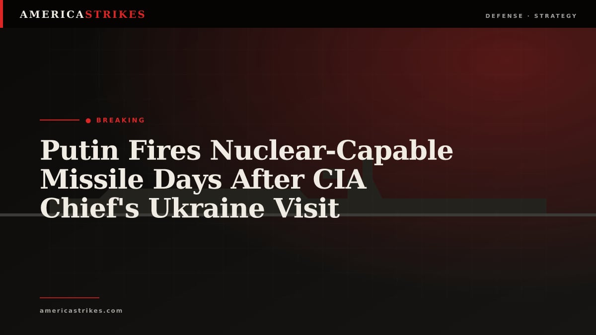 Putin Fires Nuclear-Capable Missile Days After CIA Chief's Ukraine Visit
