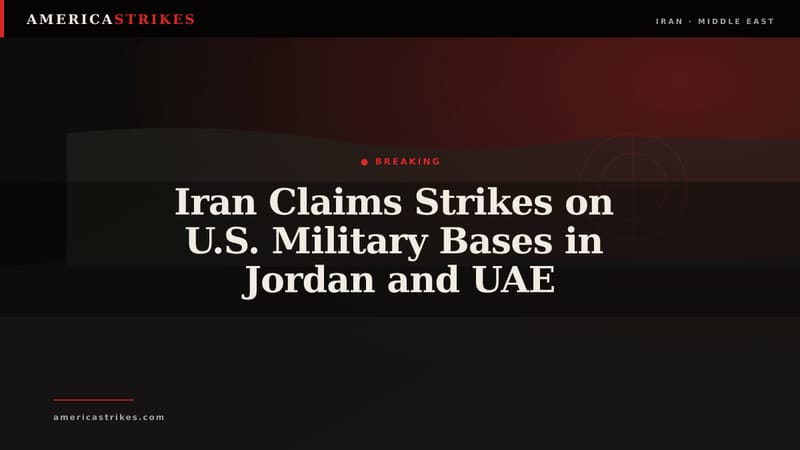 Iran Claims Strikes on U.S. Military Bases in Jordan and UAE
