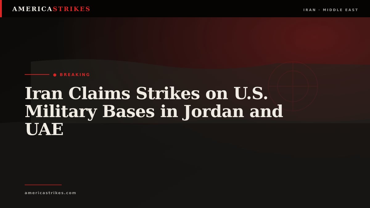 Iran Claims Strikes on U.S. Military Bases in Jordan and UAE