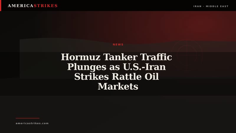 Hormuz Tanker Traffic Plunges as U.S.-Iran Strikes Rattle Oil Markets