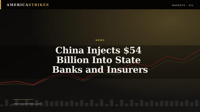 China Injects $54 Billion Into State Banks and Insurers