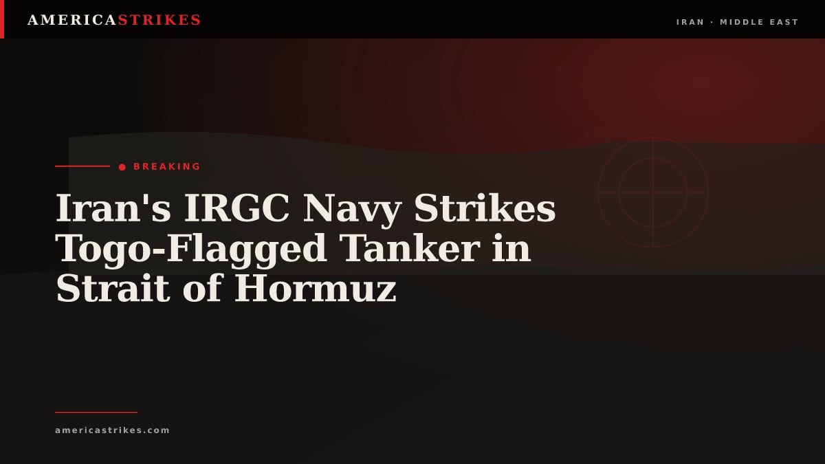 Iran's IRGC Navy Strikes Togo-Flagged Tanker in Strait of Hormuz