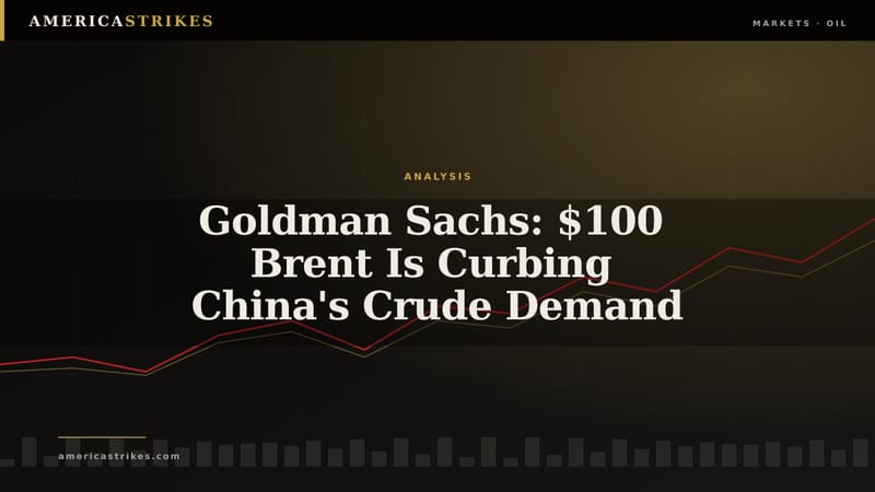 Goldman Sachs: $100 Brent Is Curbing China's Crude Demand
