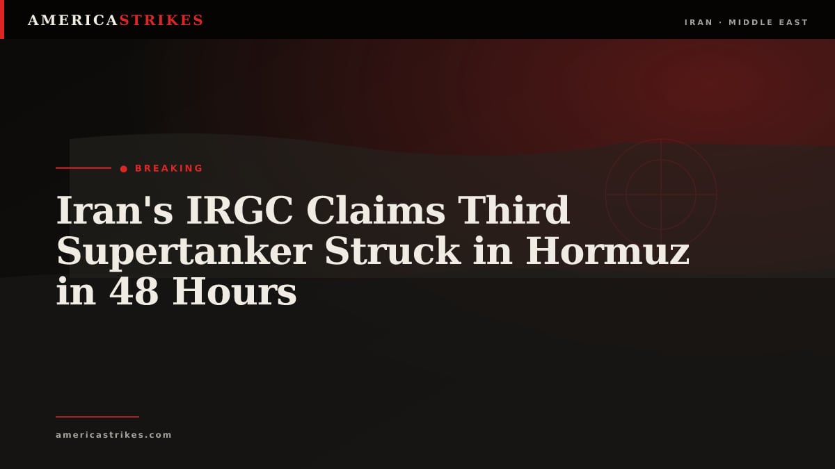 Iran's IRGC Claims Third Supertanker Struck in Hormuz in 48 Hours