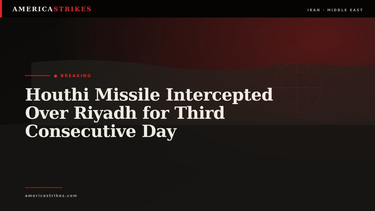 Houthi Missile Intercepted Over Riyadh for Third Consecutive Day