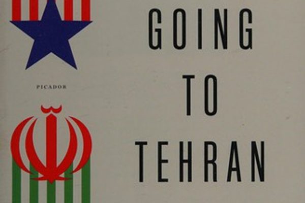 Going to Tehran: Why America Must Accept the Islamic Republic of Iran