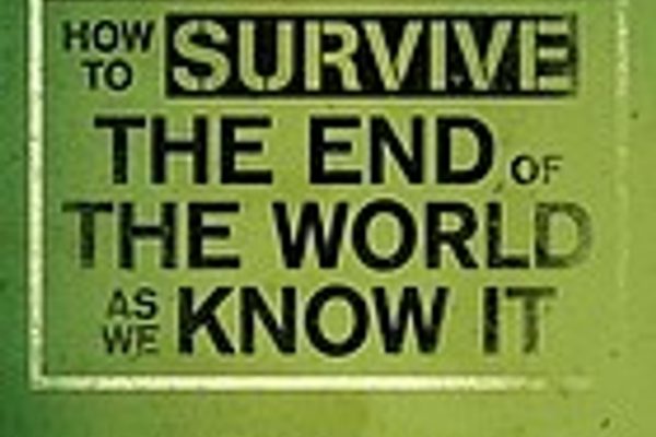 How to Survive the End of the World as We Know It