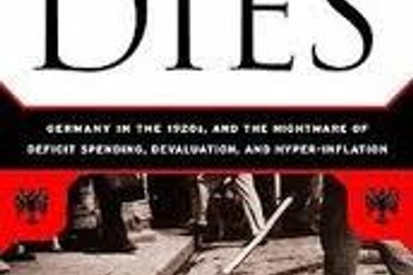 When Money Dies: The Nightmare of Deficit Spending, Devaluation, and Hyperinflation in Weimar Germany